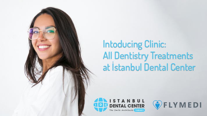 introducing clinic all dentistry treatments at istanbul dental center